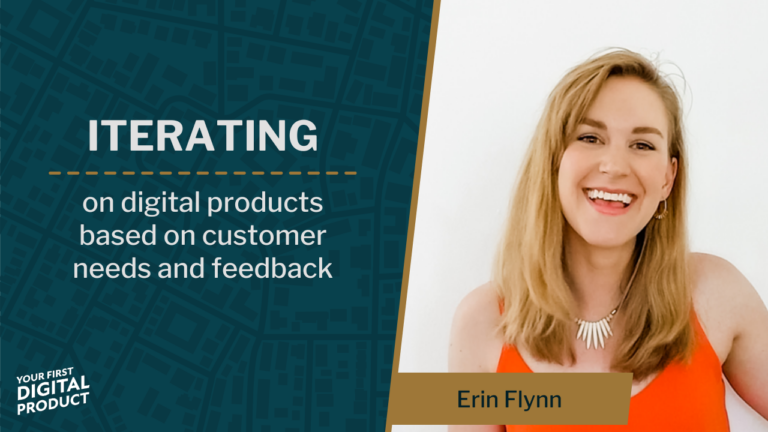 Iterating on digital products based on customer needs and feedback with Erin Flynn