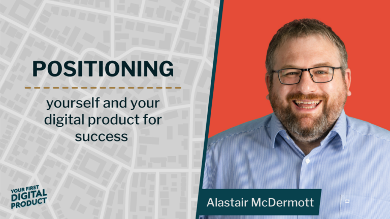 Positioning yourself and your digital product for success with Alastair McDermott