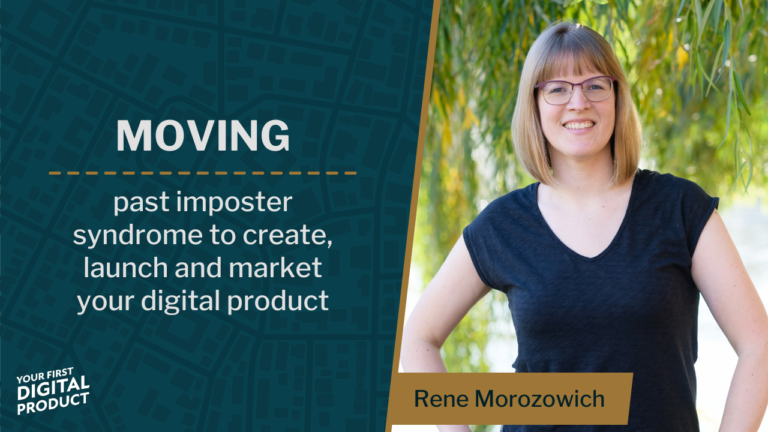 Moving past imposter syndrome to create, launch and market your first digital product