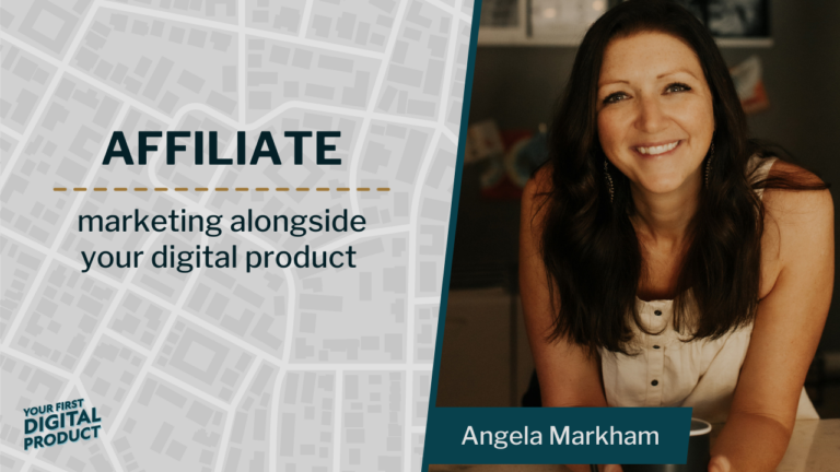 Affiliate marketing alongside your digital product with Angela Markham