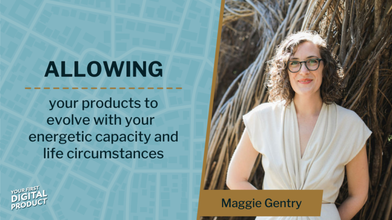 Allowing your products to evolve with your energetic capacity and circumstances with Maggie Gentry