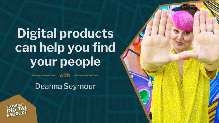 Digital products can help you find your people with Deanna Seymour